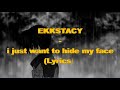 EKKSTACY - i just want to hide my face (Lyrics)