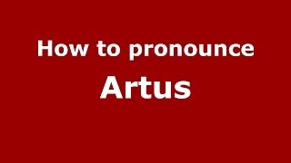 How to pronounce Artus