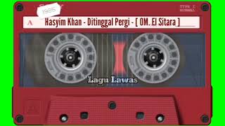 Download lagu Hasyim Khan - Ditinggal Pergi - [ OM. El Sitara ] mp3