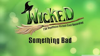 Something Bad - Wicked: The Unofficial Virtual Cast Recording