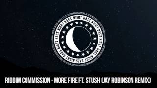 Riddim Commission - More Fire ft. $tush (Jay Robinson Remix)