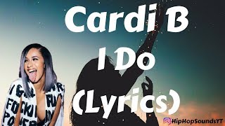 Cardi B - I Do (Lyrics) ft. SZA