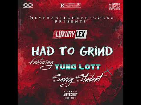 Luxury Lex - Had To Grind Ft Savvy Student x Yung Lott (Audio)