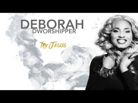 Deborah Dworshipper - Try Jesus (Official Audio)