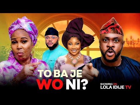 TO BA JE WO NI - ODUNLADE ADEKOLA, LOLA IDIJE, JUMOKE ODETOLA, LATEST YORUBA MOVIE 2025