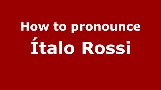 How to pronounce &iacute;talo Rossi
