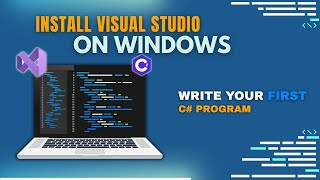 Install Visual Studio 2022 & Write Your First C# Program (Beginner's Guide)
