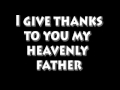 i give thanks to you my heavenly father 