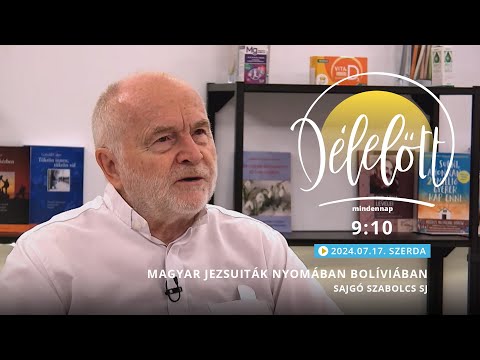 Magyar jezsuiták nyomában Bolíviában - Sajgó Szabolcs SJ - 2024.07.17. - Délelőtt