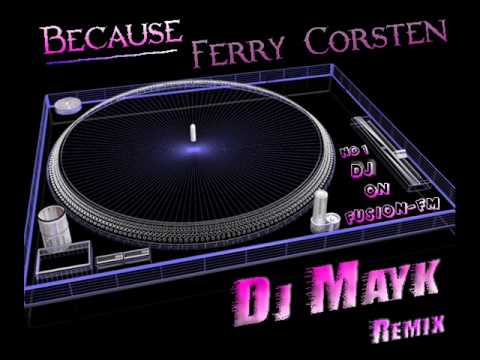 Because - Ferry Corsten     -    Dj Mayk Remix !!