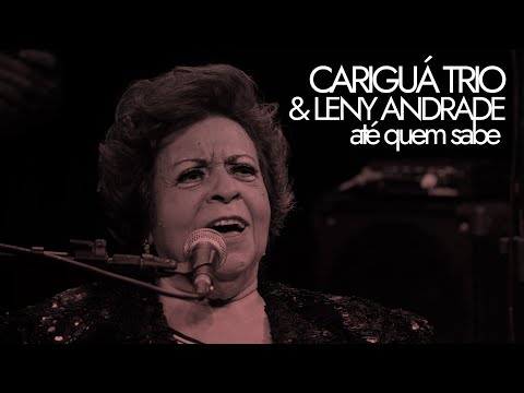 Cariguá Trio & Leny Andrade | Até Quem Sabe