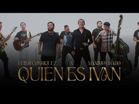 Luis R Conriquez, Grupo Maximo Grado - Quién Es Iván [En Vivo]