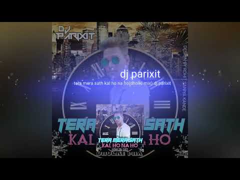 Tera mera sath kal ho na ho (dholki mix) dj parixit from chari