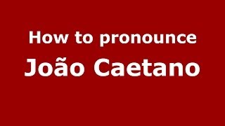 How to pronounce João Caetano