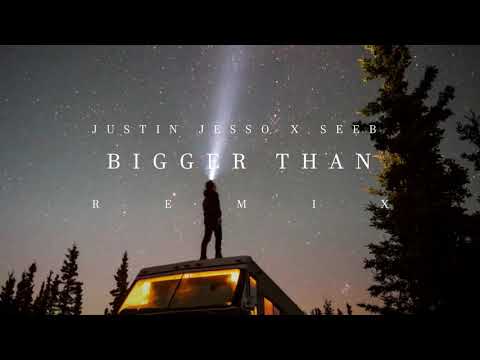 Justin Jesso x Seeb - Bigger Than (Remix)