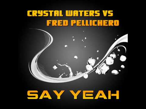 crystal waters vs fred pellichero - say yeah (radio edit).wmv