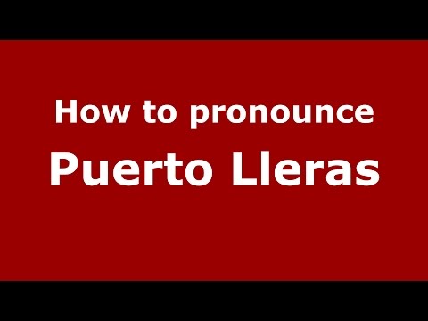 How to pronounce Puerto Lleras (Colombian Spanish/Colombia)  - PronounceNames.com