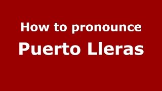 How to pronounce Puerto Lleras