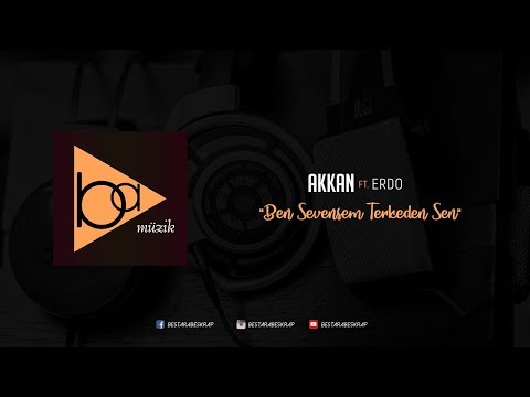 Akkan ft. Erdo - Ben Sevensem Terkeden Sen