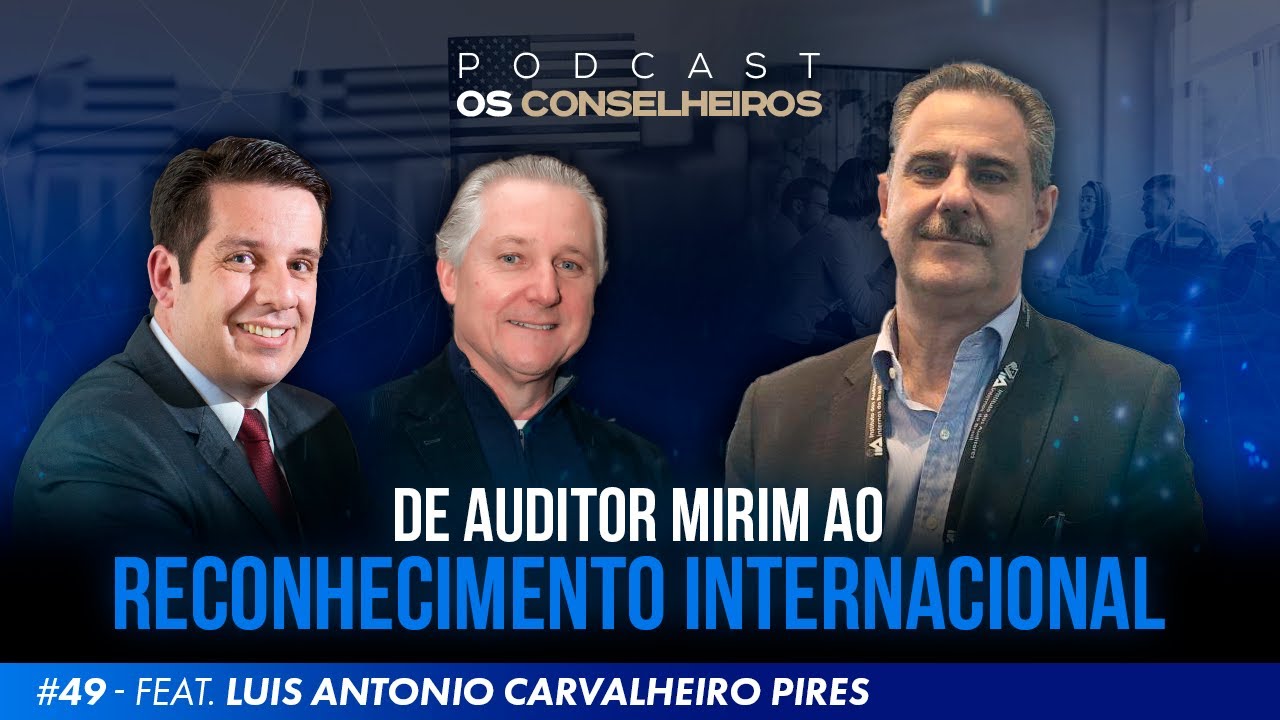 De auditor mirim ao reconhecimento internacional | Feat -  Luis Antonio  - Os Conselheiros #49