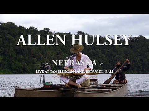 Allen Hulsey - Nebraska (Live from Lake Tamblingan, Bali)