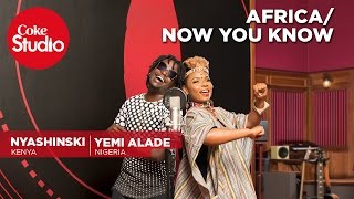 Yemi Alade &amp; Nyashinski: Africa/Now You Know - Coke Studio Africa