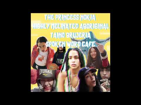 THE PRINCESS NOKIA HIGHLY MELINATED TAINO ABORIGINAL BRUJERIA SPOKEN WORD CAFE!