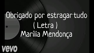 Obrigado por estragar tudo - Letra - Marília Mendonça