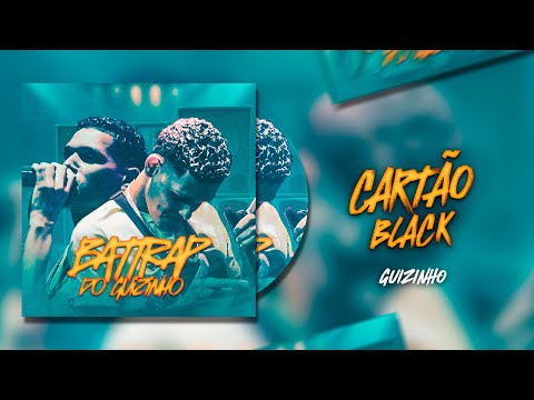BATTRAP DO GUIZINHO - CARTÃO BLACK - REMIX BATIDÃO - PROD: VM NO BEAT
