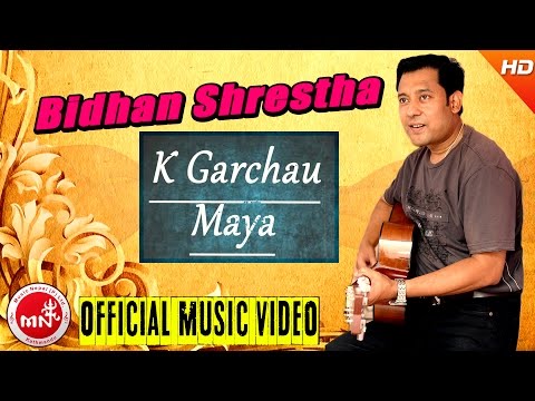 Bidhan Shrestha New New Nepali Song | K Garchau Maya | Nepali Hit Song Ft.Sandhya/Sudip/Yogaz