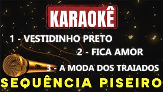 🎤🎤 Karaokê -  VESTIDINHO PRETO, FICA AMOR, A MODA DOS TRAIADOS  - SEQUÊNCIA PISEIRO 🎤🎤