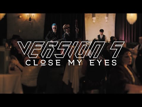 Version 5 - Close My Eyes // Official Music Video