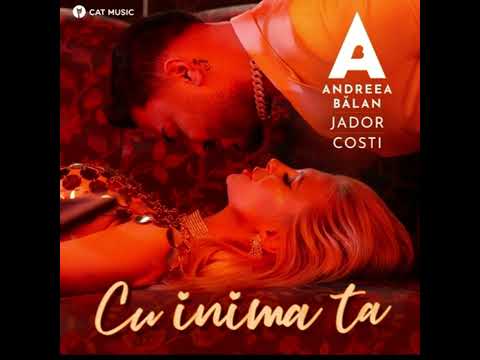 Jador✖️Andrea Balan✖️COSTI - Cu inima ta ❤️