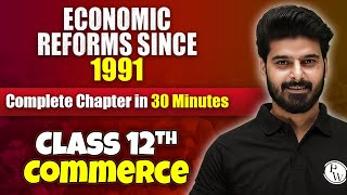 Economic Reforms Since 1991 - Complete Chapter in 30 Minutes | Class 12th Economics🔥