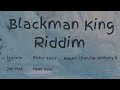 BLACKMAN KING RIDDIM MIXTAPE[LUCIANO,JAH MALI, RICHIE SPICE,YAMI BOLO, ANTHONY B & ROBERT FFRENCH]