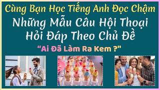13/09/2026 - 🎯 Luyện Nghe Tiếng Anh Giao Tiếp - Nhiều Giọng Đọc | Ai Đã Làm Ra Kem ?