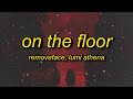 removeface, Lumi Athena - ON THE FLOOR (Lyrics)