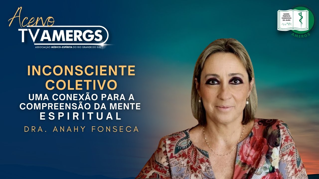 INCONSCIENTE COLETIVO: uma conexão para a compreensão da MENTE ESPIRITUAL | Dra. Anahy Fonseca