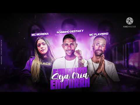 Robinho Destaky Feat Mc Morena e Mc Flavinho - Empurra Empurra Seja Cria