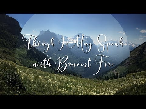 Though I May Speak with Bravest Fire