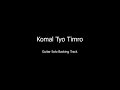 Komal Tyo Timro | Guitar Solo Backing Track | Sabin Rai & The Pharaoh