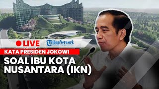 Begini Kata Presiden Joko Widodo soal Ibu Kota Nusantara (IKN)