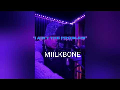 MIILKBONE "I Ain't The Problem" [Prod.ByAbel Beats]