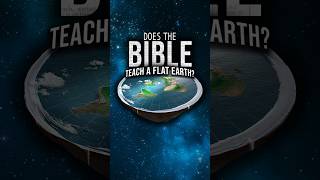 Does The Bible Teach That The Earth Is Flat