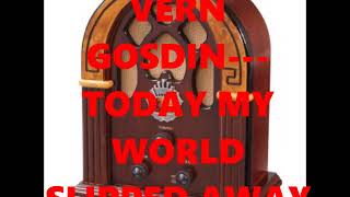 VERN GOSDIN---TODAY MY WORLD SLIPPED AWAY