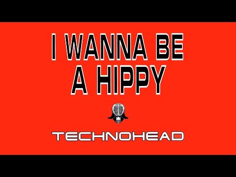 Technohead - I Wanna Be A Hippy