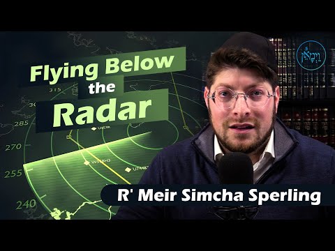 Flying Below the Radar | Rabbi Meir Simcha Sperling