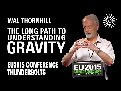 Wal Thornhill: The Long Path to Understanding Gravity | EU2015