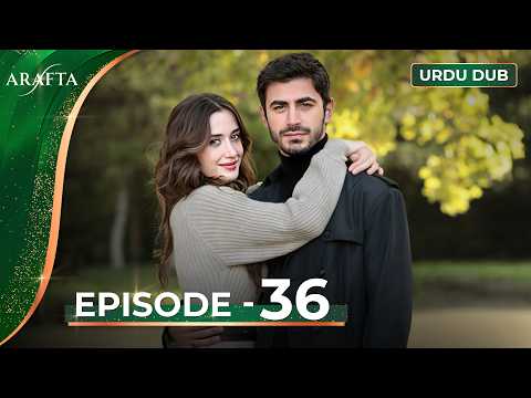 ARAFTA Episode 36 Urdu Dubbed | Full Episode 36 | Turkish Drama in Urdu @ARAFTA-Urdu​