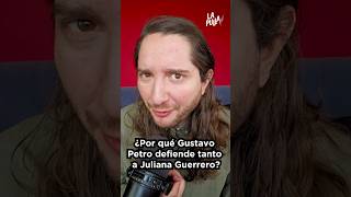¿Por qué Petro defiende a Juliana Guerrero?